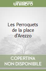 Les Perroquets de la place d'Arezzo libro