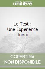 Le Test : Une Experience Inoui