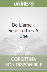 De L'ame : Sept Lettres A Une libro