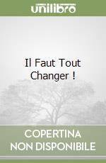 Il Faut Tout Changer ! libro