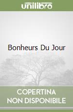 Bonheurs Du Jour libro