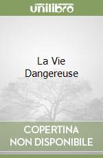 La Vie Dangereuse