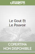 Le Gout Et Le Pouvoir