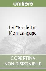 Le Monde Est Mon Langage libro