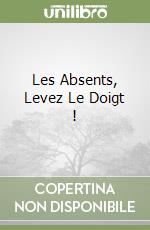 Les Absents, Levez Le Doigt !