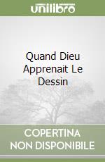 Quand Dieu Apprenait Le Dessin
