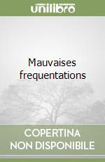 Mauvaises frequentations libro