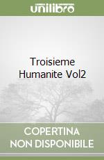 Troisieme Humanite Vol2