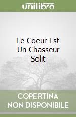 Le Coeur Est Un Chasseur Solit libro