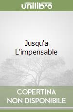 Jusqu'a L'impensable
