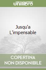 Jusqu'a L'impensable libro