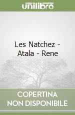 Les Natchez - Atala - Rene