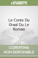 Le Conte Du Graal Ou Le Roman libro