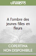 A l'ombre des jeunes filles en fleurs libro