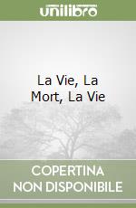 La Vie, La Mort, La Vie libro