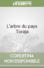 L'arbre du pays Toraja libro