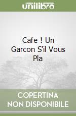 Cafe ! Un Garcon S'il Vous Pla