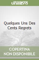 Quelques Uns Des Cents Regrets