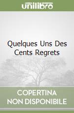 Quelques Uns Des Cents Regrets libro