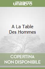 A La Table Des Hommes