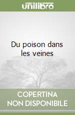 Du poison dans les veines libro