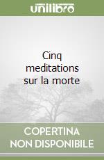 Cinq meditations sur la morte libro