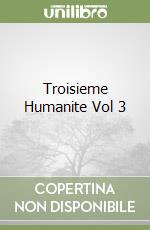Troisieme Humanite Vol 3