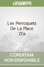 Les Perroquets De La Place D'a