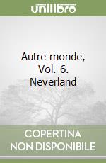 Autre-monde, Vol. 6. Neverland