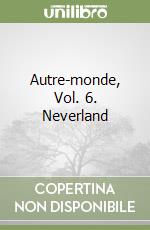 Autre-monde, Vol. 6. Neverland libro