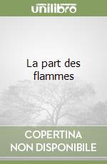 La part des flammes libro