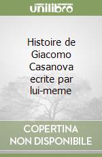 Histoire de Giacomo Casanova ecrite par lui-meme libro