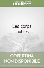 Les corps inutiles libro