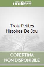 Trois Petites Histoires De Jou libro