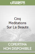 Cinq Meditations Sur La Beaute libro