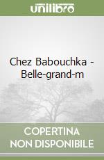 Chez Babouchka - Belle-grand-m libro