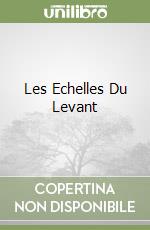 Les Echelles Du Levant libro