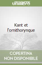 Kant et l'ornithorynque libro