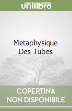 Metaphysique Des Tubes libro