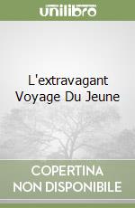 L'extravagant Voyage Du Jeune libro