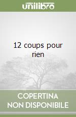 12 coups pour rien libro