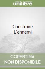 Construire L'ennemi libro