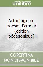 Anthologie de poesie d'amour (edition pédagogique) libro