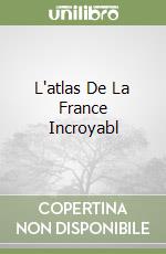 L'atlas De La France Incroyabl libro