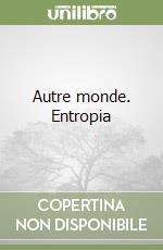 Autre monde. Entropia libro