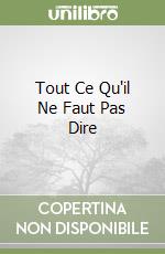 Tout Ce Qu'il Ne Faut Pas Dire libro