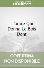 L'arbre Qui Donna Le Bois Dont libro