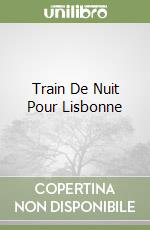 Train De Nuit Pour Lisbonne libro