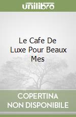 Le Cafe De Luxe Pour Beaux Mes