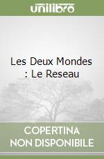 Les Deux Mondes : Le Reseau libro